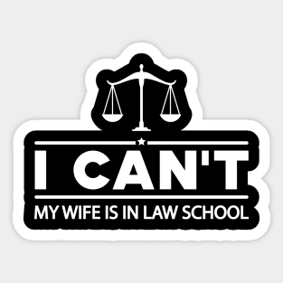 Law Student Husband - I can't my wife is in law school Sticker